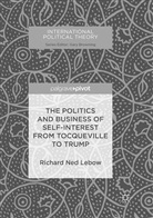 Richard Ned Lebow - The Politics and Business of Self-Interest from Tocqueville to Trump