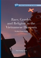 Thien-Huong T Ninh, Thien-Huong T. Ninh - Race, Gender, and Religion in the Vietnamese Diaspora