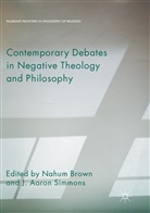 Aaron Simmons, Aaron Simmons, Nahu Brown, Nahum Brown, J. Aaron Simmons - Contemporary Debates in Negative Theology and Philosophy