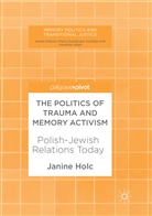 Janine Holc - The Politics of Trauma and Memory Activism