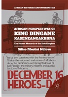 Sifiso Mxolisi Ndlovu - African Perspectives of King Dingane kaSenzangakhona