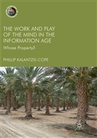 Phillip Kalantzis-Cope - The Work and Play of the Mind in the Information Age