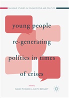 Bessant, Bessant, Judith Bessant, Sara Pickard, Sarah Pickard - Young People Re-Generating Politics in Times of Crises
