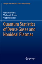 Werne Ebeling, Werner Ebeling, Vladim Filinov, Vladimir Filinov, Vladimir Fortov, Vladimir E Fortov... - Quantum Statistics of Dense Gases and Nonideal Plasmas