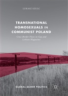 Lukasz Szulc - Transnational Homosexuals in Communist Poland