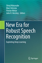 Mar Delcroix, Marc Delcroix, John R. Hershey, Florian Metze, Florian Metze et al, Shinji Watanabe - New Era for Robust Speech Recognition
