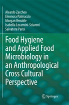 Isabella Locarnini-Sciaroni, Eleonor Palmaccio, Eleonora Palmaccio, Salvatore Parisi, Morg Venable, Morgan Venable... - Food Hygiene and Applied Food Microbiology in an Anthropological Cross Cultural Perspective