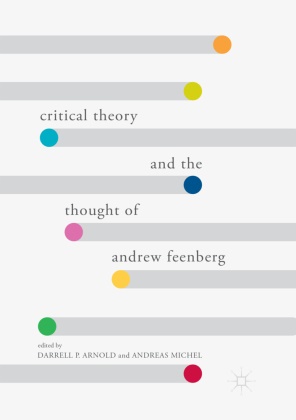 Darrell P. Arnold, Michel, Michel, Andreas Michel, Darrel P Arnold, … - Critical Theory and the Thought of Andrew Feenberg