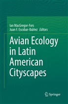 Juan F. Escobar-Ibáñez, F Escobar-Ibáñez, F Escobar-Ibáñez, Ia MacGregor-Fors, Ian MacGregor-Fors - Avian Ecology in Latin American Cityscapes