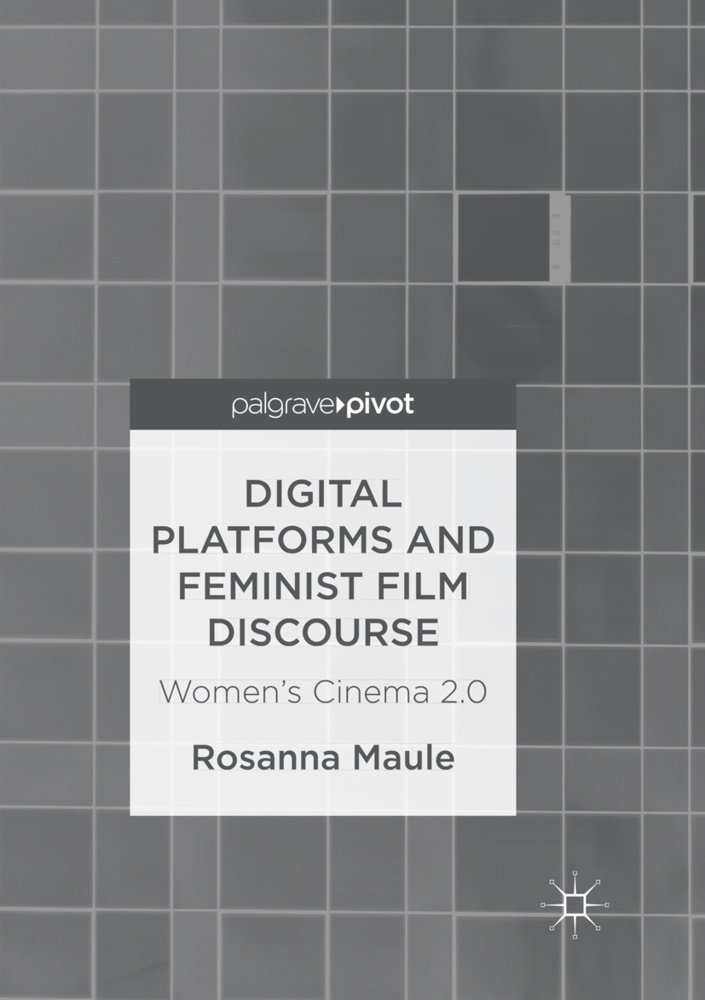 Rosanna Maule - Digital Platforms and Feminist Film Discourse - Women's Cinema 2.0