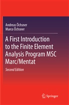 Andrea Öchsner, Andreas Öchsner, Marco Öchsner - A First Introduction to the Finite Element Analysis Program MSC Marc/Mentat