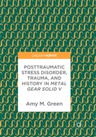 Amy M Green, Amy M. Green - Posttraumatic Stress Disorder, Trauma, and History in Metal Gear Solid V