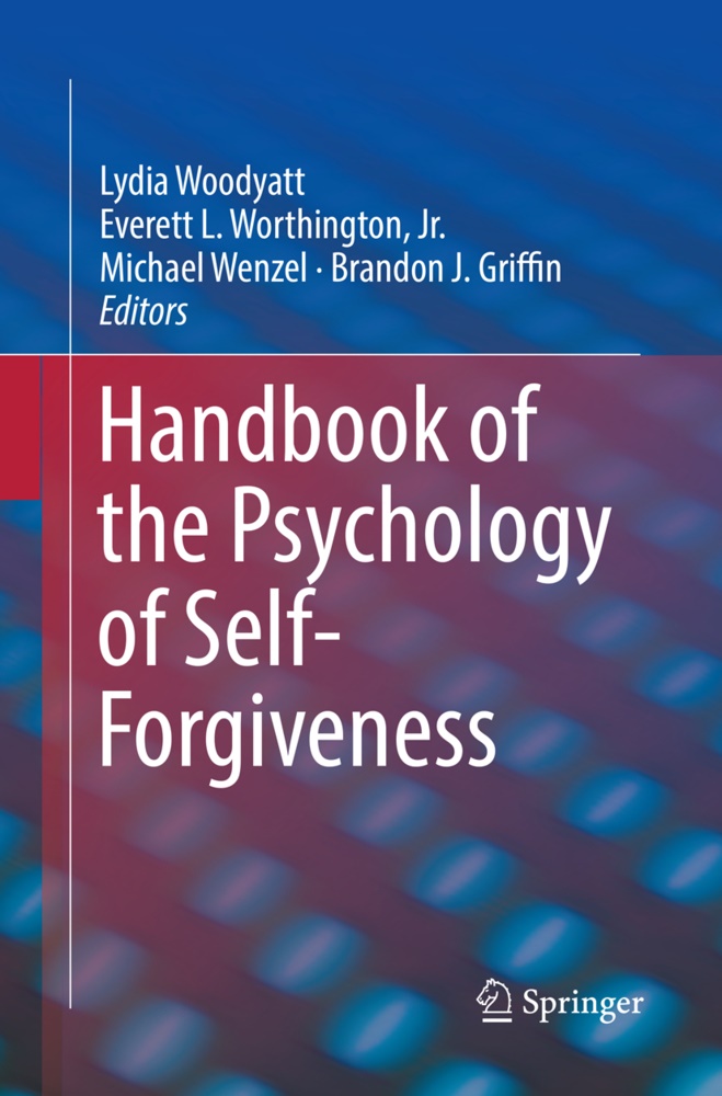 Brandon J. Griffin, Everet L Worthington Jr, Everett L Worthington Jr, Michael Wenzel, Michael Wenzel et al, Lydia Woodyatt... - Handbook of the Psychology of Self-Forgiveness