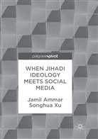 Jami Ammar, Jamil Ammar, Songhua Xu - When Jihadi Ideology Meets Social Media