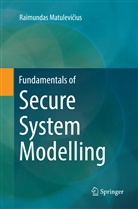 Raimundas Matulevi¿ius, Raimundas Matulevicius, Raimundas Matulevičius - Fundamentals of Secure System Modelling