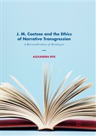 Alexandra Effe - J. M. Coetzee and the Ethics of Narrative Transgression