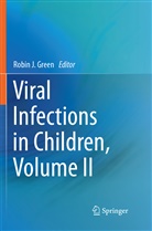 Robin J. Green, Robi J Green, Robin J Green - Viral Infections in Children, Volume II