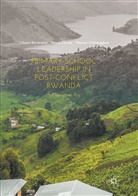 Simo Clarke, Simon Clarke, Gilber Karareba, Gilbert Karareba, Thomas O'Donoghue - Primary School Leadership in Post-Conflict Rwanda