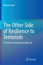 Barbara Lucini - The Other Side of Resilience to Terrorism