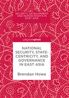 Brenda Howe, Brendan Howe - National Security, Statecentricity, and Governance in East Asia
