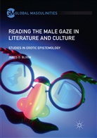 James D Bloom, James D. Bloom - Reading the Male Gaze in Literature and Culture