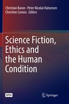 Christian Baron, Christine Cornea, Peter Nicolai Halvorsen, Pete Nicolai Halvorsen, Peter Nicolai Halvorsen - Science Fiction, Ethics and the Human Condition