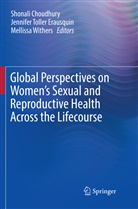 Shonali Choudhury, Jennifer Toller Erausquin, Jennife Toller Erausquin, Jennifer Toller Erausquin, Mellissa Withers - Global Perspectives on Women's Sexual and Reproductive Health Across the Lifecourse