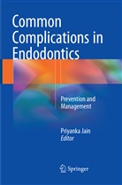 Priyank Jain, Priyanka Jain - Common Complications in Endodontics