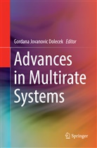 Gordana Jovanovic Dolecek, Gordan Jovanovic Dolecek, Gordana Jovanovic Dolecek - Advances in Multirate Systems