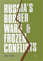 James J Coyle, James J. Coyle - Russia's Border Wars and Frozen Conflicts