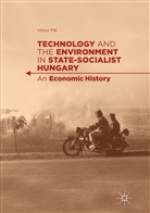 Viktor Pál - Technology and the Environment in State-Socialist Hungary