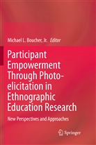 Jr. Boucher, Michael Lee Boucher, Michae Lee Boucher Jr, Michael Lee Boucher Jr - Participant Empowerment Through Photo-elicitation in Ethnographic Education Research