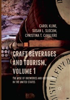 Christina T. Cavaliere, Carol Kline, Susa L Slocum, Susan L Slocum, Susan L. Slocum, Christina T Cavaliere - Craft Beverages and Tourism, Volume 1