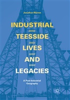 Jonathan Warren - Industrial Teesside, Lives and Legacies
