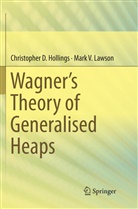 Christopher Hollings, Christopher D Hollings, Christopher D. Hollings, Mark V Lawson, Mark V. Lawson - Wagner's Theory of Generalised Heaps
