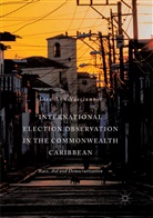Lisa Ann Vasciannie - International Election Observation in the Commonwealth Caribbean