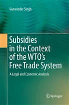 Gurwinder Singh - Subsidies in the Context of the WTO's Free Trade System