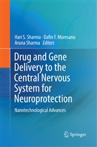 Dafi F Muresanu, Dafin F Muresanu, Dafin F. Muresanu, Aruna Sharma, Hari S. Sharma - Drug and Gene Delivery to the Central Nervous System for Neuroprotection