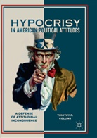 Timothy P Collins, Timothy P. Collins - Hypocrisy in American Political Attitudes