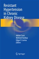 Adrian Covic, Mehme Kanbay, Mehmet Kanbay, Edgar V. Lerma, Edgar V Lerma - Resistant Hypertension in Chronic Kidney Disease