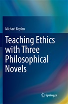 Michael Boylan - Teaching Ethics with Three Philosophical Novels