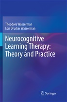 Lori Drucker Wasserman, Theodor Wasserman, Theodore Wasserman - Neurocognitive Learning Therapy: Theory and Practice