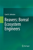 Carol A Johnston, Carol A. Johnston - Beavers: Boreal Ecosystem Engineers