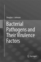 Douglas I Johnson, Douglas I. Johnson - Bacterial Pathogens and Their Virulence Factors