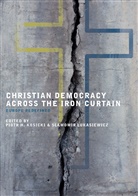 Piot H Kosicki, Piotr H Kosicki, Piotr H. Kosicki, Lukasiewicz, Lukasiewicz, Slawomir Lukasiewicz... - Christian Democracy Across the Iron Curtain