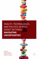 Klasien Horstman, Evgeniy Popova, Evgeniya Popova, Olga Zvonareva - Health, Technologies, and Politics in Post-Soviet Settings