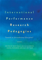 Sruti Bala, Milij Gluhovic, Milija Gluhovic, Hanna Korsberg, Hanna Korsberg et al, Kati Röttger - International Performance Research Pedagogies