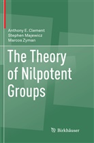 Anthony Clement, Anthony E Clement, Anthony E. Clement, Stephe Majewicz, Stephen Majewicz, Marcos Zyman - The Theory of Nilpotent Groups