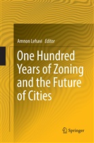 Amno Lehavi, Amnon Lehavi - One Hundred Years of Zoning and the Future of Cities