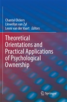 Chantal Olckers, Leoni van der Vaart, Leoni van der Vaart, Llewelly van Zyl, Llewellyn van Zyl, Llewellyn van Zyl - Theoretical Orientations and Practical Applications of Psychological Ownership
